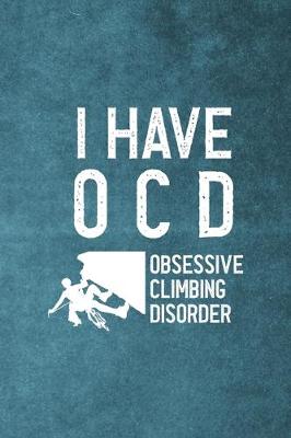 Book cover for I Have O.C.D Obsessive Climbing Disorder