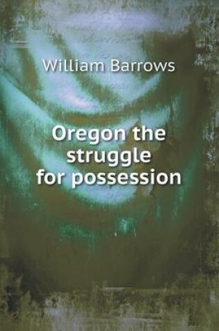 Cover of Oregon the struggle for possession