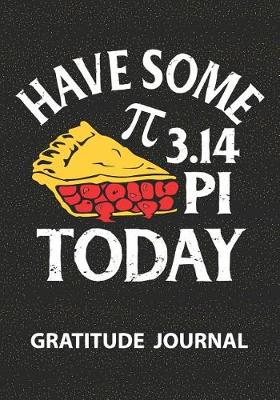 Book cover for Have Some 3.14 Pi Today - Gratitude Journal