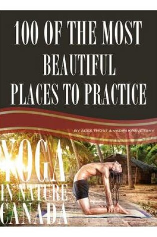 Cover of 100 of the Most Beautiful Places to Practice Yoga In Nature Canada