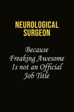 Cover of Neurological surgeon Because Freaking Awesome Is Not An Official Job Title