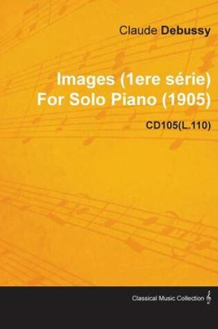 Cover of Images (1ere Serie) By Claude Debussy For Solo Piano (1905) CD105(L.110)