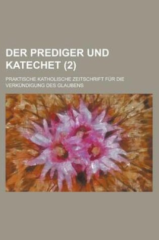 Cover of Der Prediger Und Katechet; Praktische Katholische Zeitschrift Fur Die Verkundigung Des Glaubens (2)