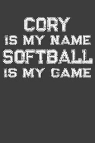 Cover of Cory Is My Name Softball Is My Game