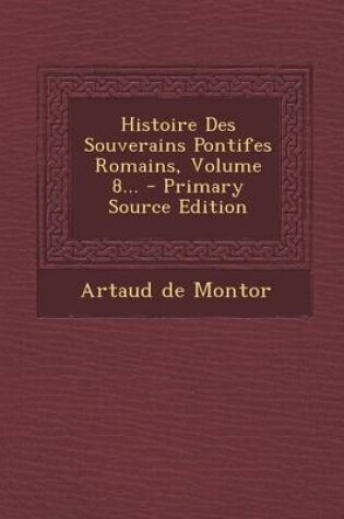 Cover of Histoire Des Souverains Pontifes Romains, Volume 8...