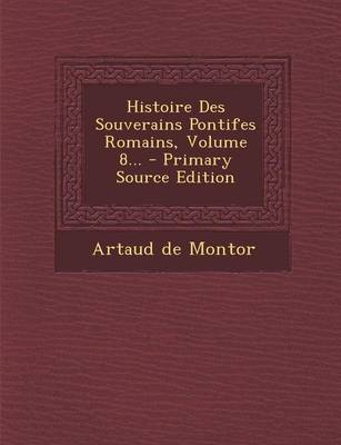 Book cover for Histoire Des Souverains Pontifes Romains, Volume 8...