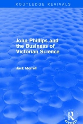 Book cover for Routledge Revivals: John Phillips and the Business of Victorian Science (2005)