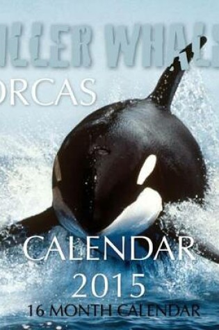 Cover of Killer Whales Orcas Calendar 2015