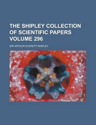 Book cover for The Shipley Collection of Scientific Papers Volume 296