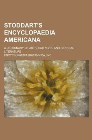 Cover of Stoddart's Encyclopaedia Americana; A Dictionary of Arts, Sciences, and General Literature