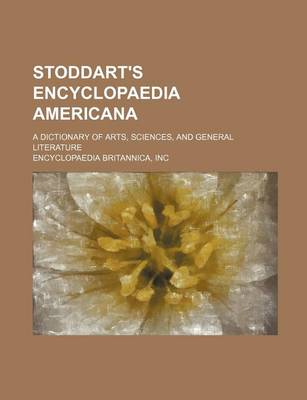 Book cover for Stoddart's Encyclopaedia Americana; A Dictionary of Arts, Sciences, and General Literature