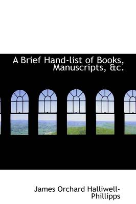 Book cover for A Brief Hand-List of Books, Manuscripts, &C.