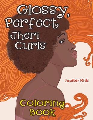 Book cover for Glossy, Perfect Jheri Curls Coloring Book