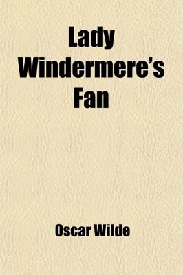 Book cover for Lady Windermere's Fan; A Play about a Good Woman