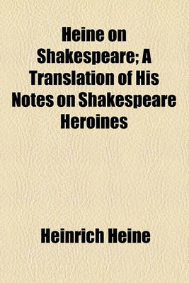 Book cover for Heine on Shakespeare; A Translation of His Notes on Shakespeare Heroines