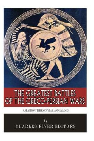 Cover of The Greatest Battles of the Greco-Persian Wars