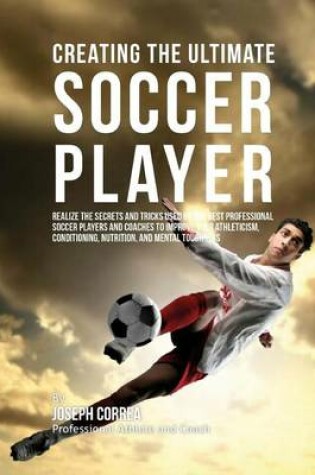 Cover of Creating the Ultimate Soccer Player