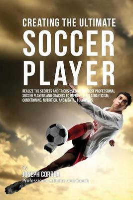 Book cover for Creating the Ultimate Soccer Player