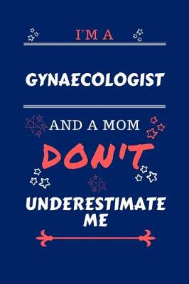 Book cover for I'm A Gynecologist And A Mom Don't Underestimate Me