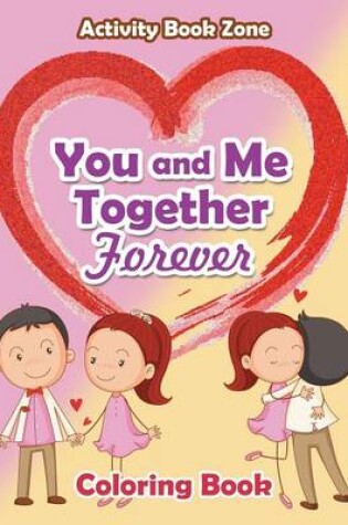 Cover of You and Me Together Forever Coloring Book