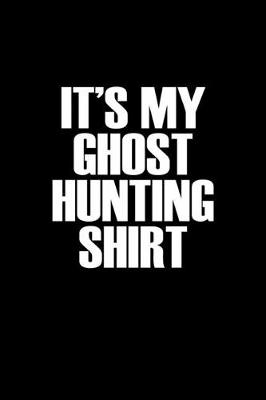 Book cover for It's my ghost hunting shirt