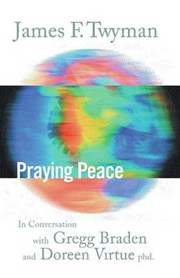 Book cover for Praying Peace: In Conversation with Gregg Braden and Doreen Virtue