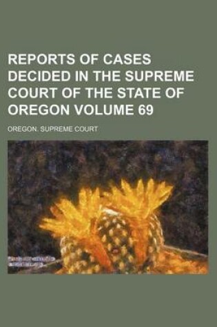 Cover of Reports of Cases Decided in the Supreme Court of the State of Oregon Volume 69