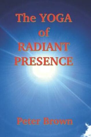 Cover of The Yoga of Radiant Presence