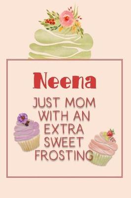 Book cover for Neena Just Mom with an Extra Sweet Frosting