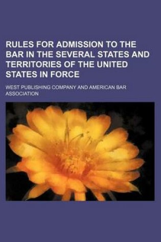 Cover of Rules for Admission to the Bar in the Several States and Territories of the United States in Force Volume 7