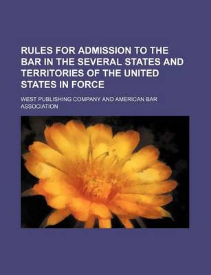 Book cover for Rules for Admission to the Bar in the Several States and Territories of the United States in Force Volume 7