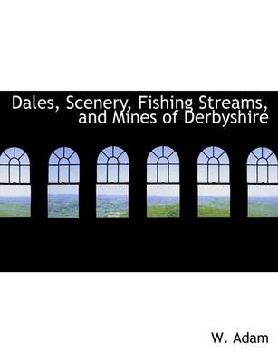 Book cover for Dales, Scenery, Fishing Streams, and Mines of Derbyshire