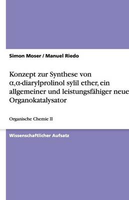 Book cover for Konzept zur Synthese von &#945;,&#945;-diarylprolinol sylil ether, ein allgemeiner und leistungsfähiger neuer Organokatalysator