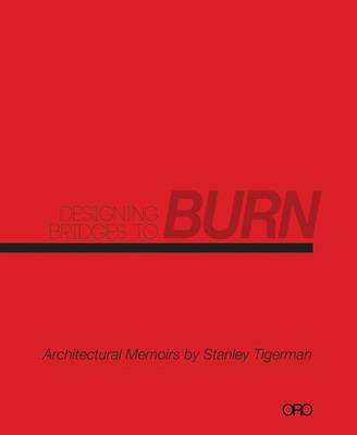 Book cover for Designing Bridges to Burn: Architectural Memoirs by Stanley Tigerman