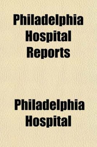 Cover of Philadelphia Hospital Reports (Volume 1)