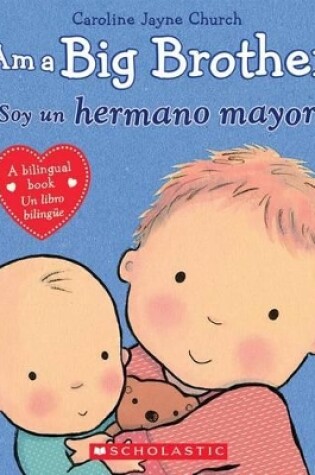 Cover of I Am a Big Brother! / ¡Soy Un Hermano Mayor! (Scholastic Bilingual)