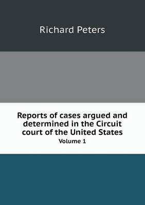 Book cover for Reports of cases argued and determined in the Circuit court of the United States Volume 1