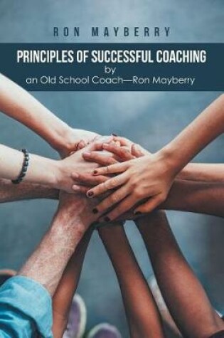 Cover of Principles of Successful Coaching by an Old School Coach-Ron Mayberry