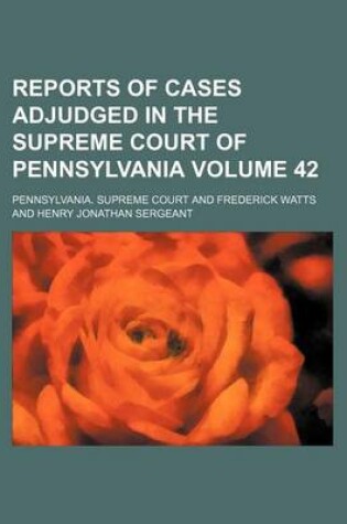 Cover of Reports of Cases Adjudged in the Supreme Court of Pennsylvania Volume 42
