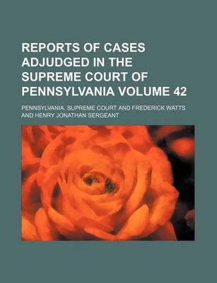 Book cover for Reports of Cases Adjudged in the Supreme Court of Pennsylvania Volume 42