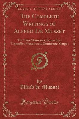 Book cover for The Complete Writings of Alfred de Musset, Vol. 6