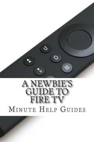 Cover of A Newbie's Guide to Fire TV