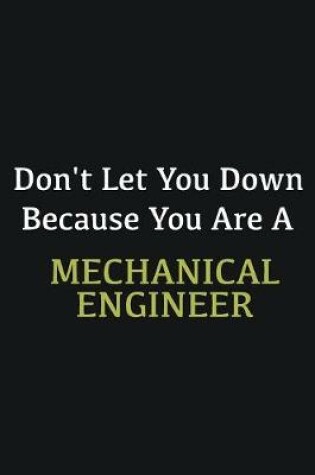 Cover of Don't let you down because you are a Mechanical Engineer