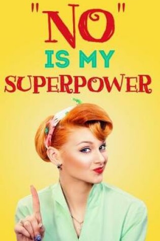 Cover of "NO" is my superpower (Journal)