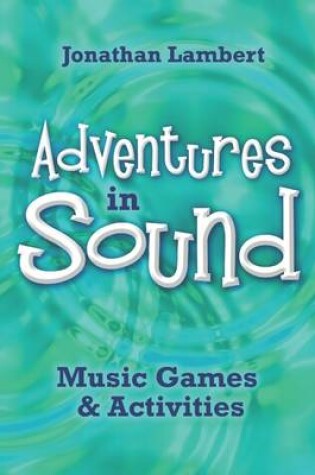Cover of Adventures In Sound: Music, Games, & Activites