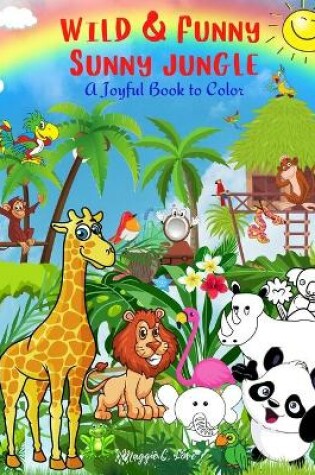 Cover of Wild & Funny Sunny Jungle - A Joyful Book to Color