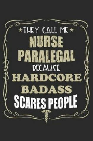 Cover of They Call Me Nurse Paralegal Because Hardcore Badass Scares People