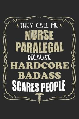 Book cover for They Call Me Nurse Paralegal Because Hardcore Badass Scares People