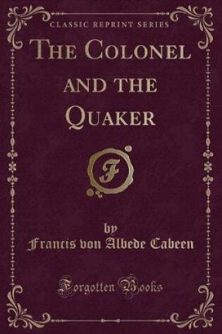 Cover of The Colonel and the Quaker (Classic Reprint)