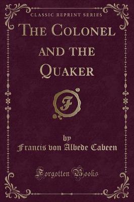 Book cover for The Colonel and the Quaker (Classic Reprint)